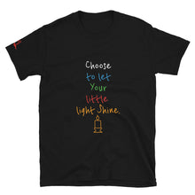 Load image into Gallery viewer, Choose to let Your little light Shine. - Short-Sleeve Unisex T-Shirt