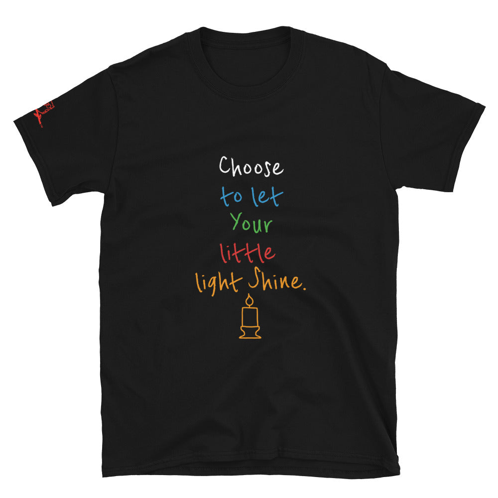 Choose to let Your little light Shine. - Short-Sleeve Unisex T-Shirt