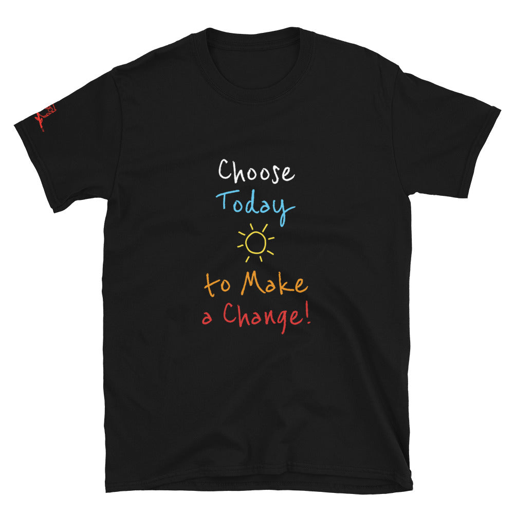 Choose Today to Make a Change! - Short-Sleeve Unisex T-Shirt