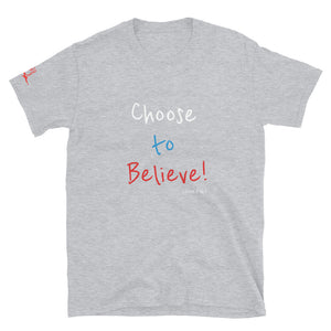 Choose to Believe! - Short-Sleeve Unisex T-Shirt