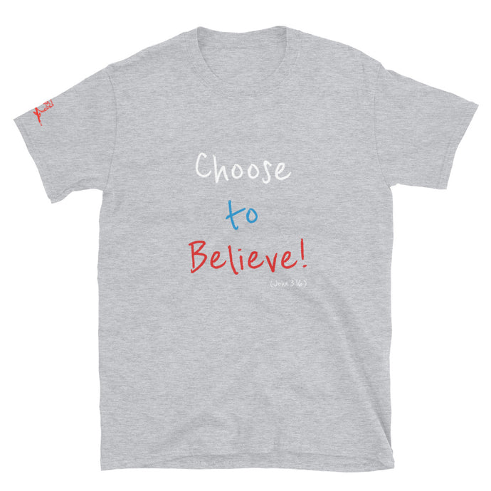 Choose to Believe! - Short-Sleeve Unisex T-Shirt