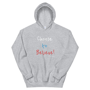 Choose to Believe! - Unisex Hoodie