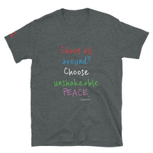 Load image into Gallery viewer, Chaos all around? Choose unshakeable PEACE. - Short-Sleeve Unisex T-Shirt