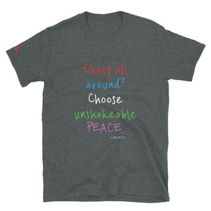 Chaos all around? Choose unshakeable PEACE. - Short-Sleeve Unisex T-Shirt