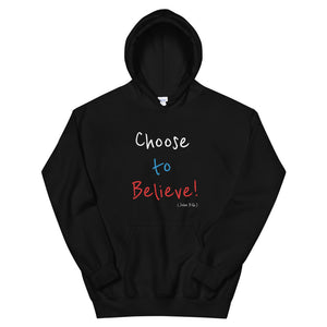 Choose to Believe! - Unisex Hoodie