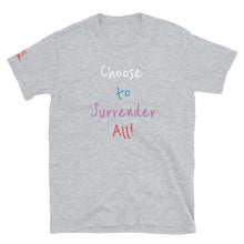 Load image into Gallery viewer, Choose to Surrender All! - Short-Sleeve Unisex T-Shirt