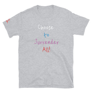 Choose to Surrender All! - Short-Sleeve Unisex T-Shirt